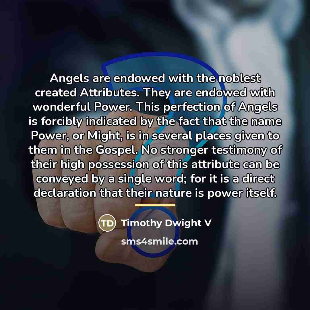 “Angels are endowed with the noblest created Attributes. They are…” quote by Timothy Dwight V