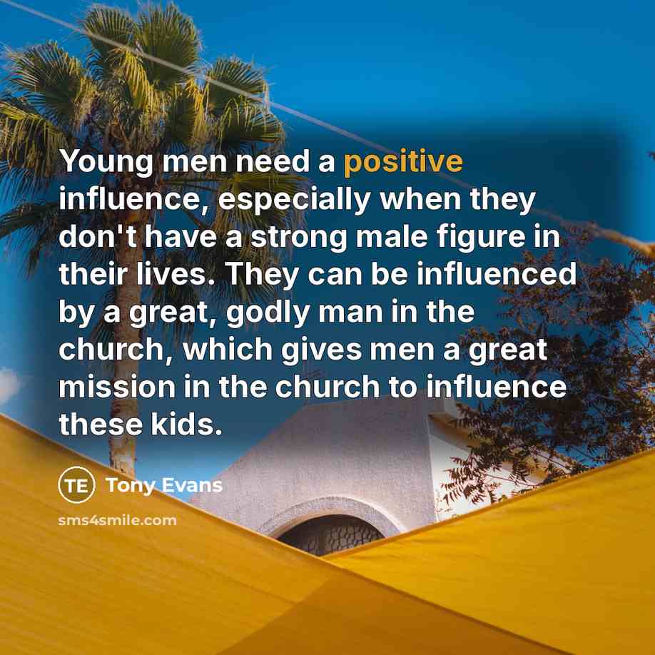 “Young men need a positive influence, especially when they don't…” quote by Tony Evans