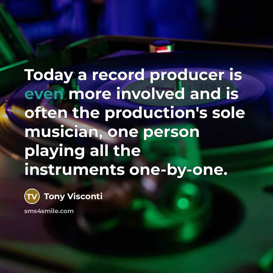 “Today a record producer is even more involved and is…” quote by Tony Visconti