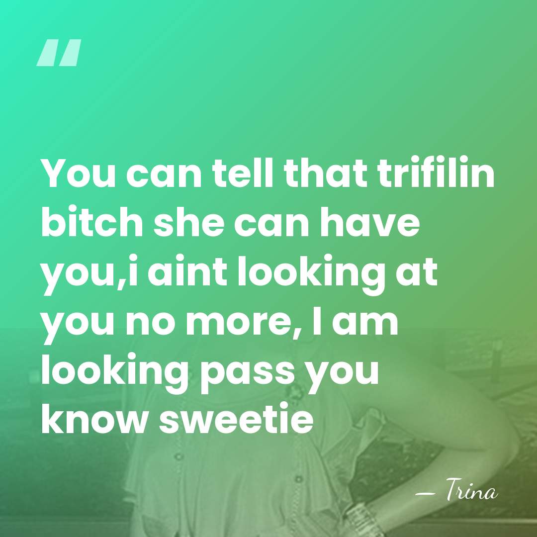 You can tell that trifilin bitch she can have you,i aint looking&hellip; - Trina