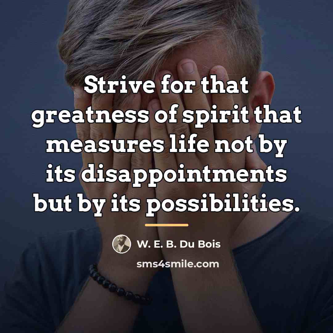 “Strive for that greatness of spirit that measures life not…” quote by W. E. B. Du Bois