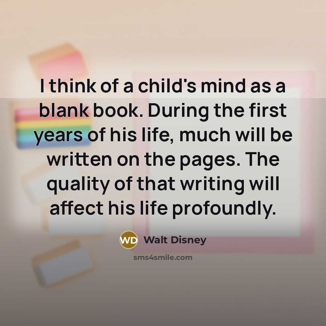 “I think of a child's mind as a blank book.…” quote by Walt Disney