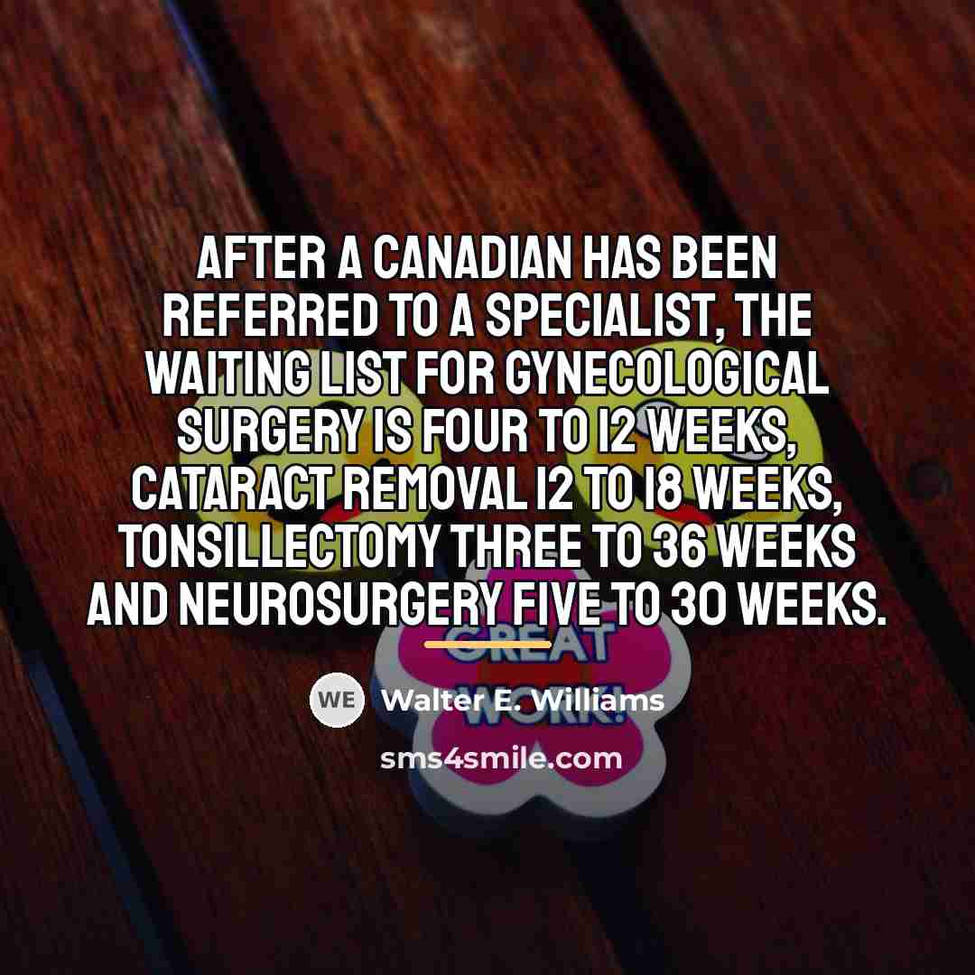 “After a Canadian has been referred to a specialist, the…” quote by Walter E. Williams