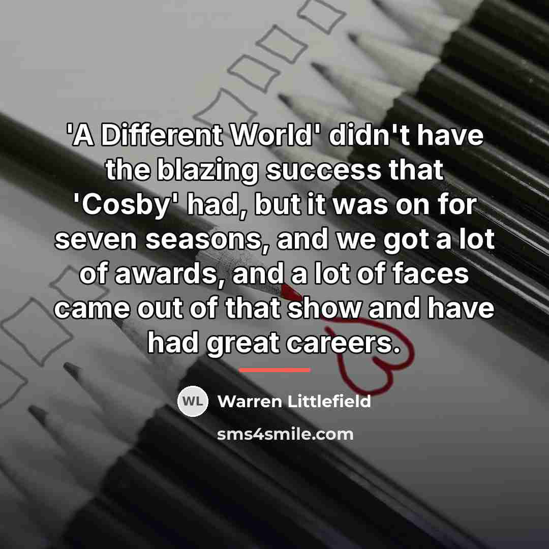 “'A Different World' didn't have the blazing success that 'Cosby'…” quote by Warren Littlefield