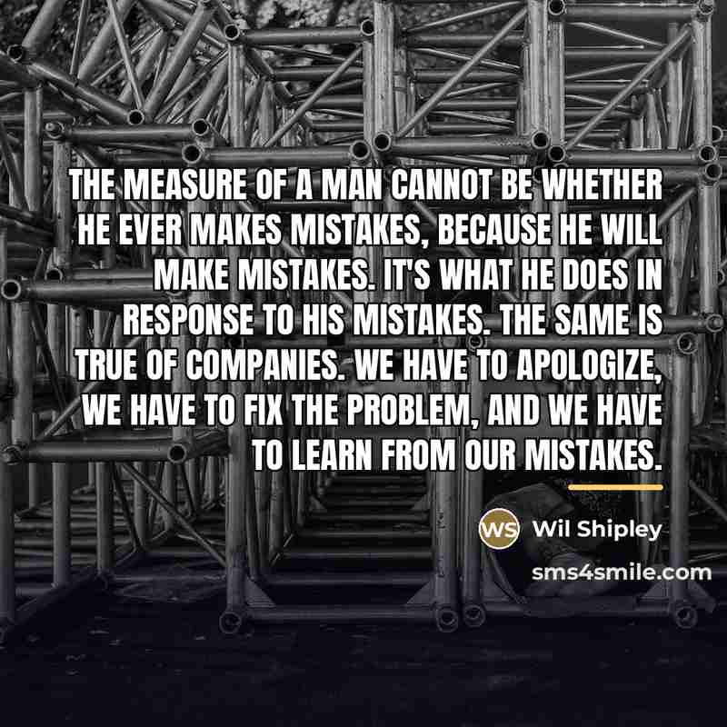 “The measure of a man cannot be whether he ever…” quote by Wil Shipley