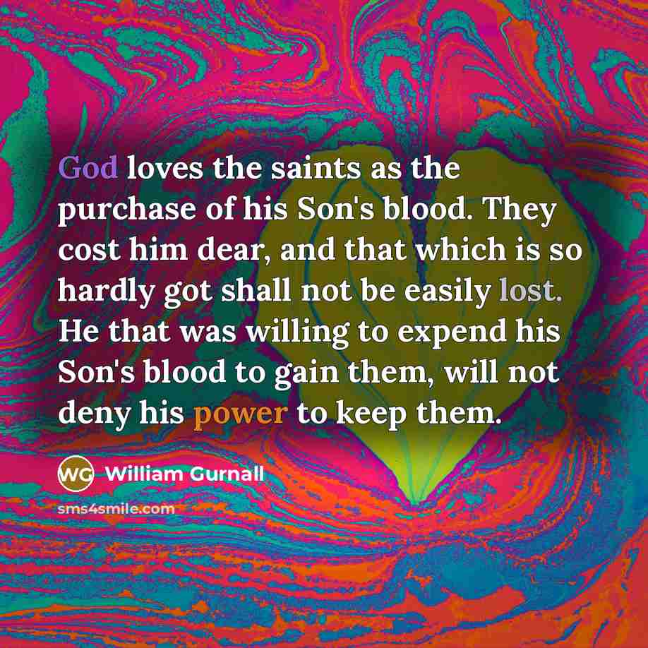 “God loves the saints as the purchase of his Son's…” quote by William Gurnall