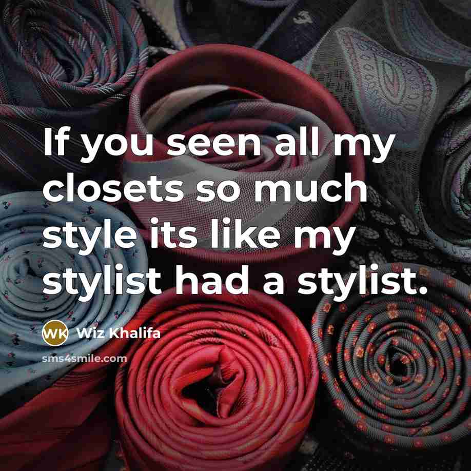 “If you seen all my closets so much style its…” quote by Wiz Khalifa