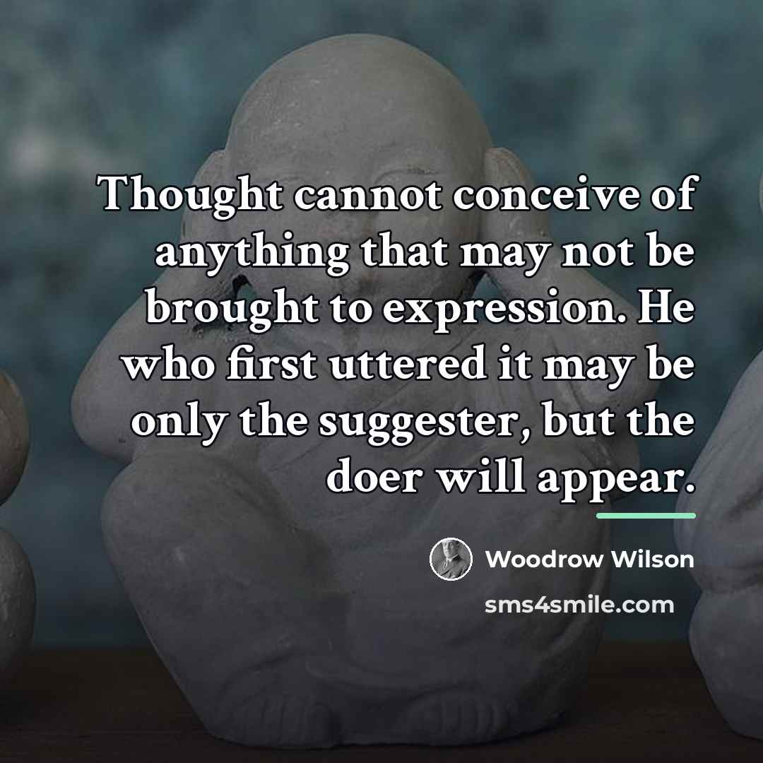 “Thought cannot conceive of anything that may not be brought…” quote by Woodrow Wilson