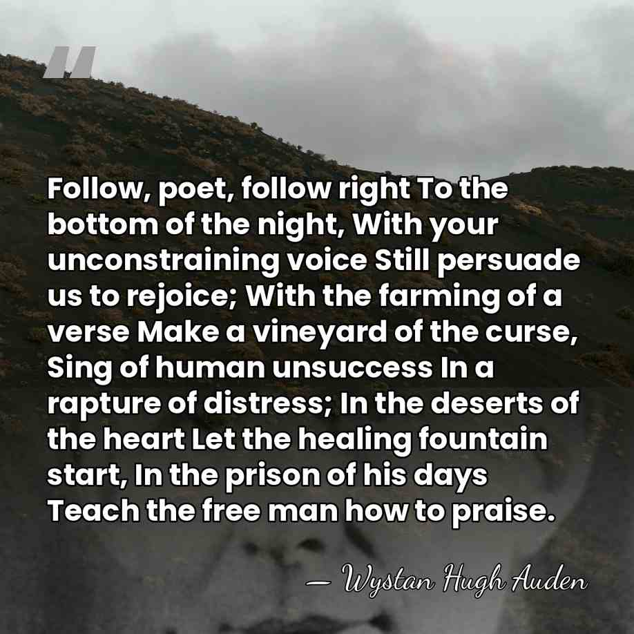 Follow, poet, follow right To the bottom of the night, With your&hellip; - Wystan Hugh Auden