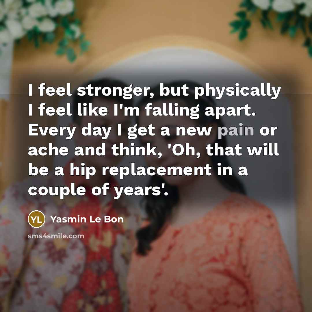 “I feel stronger, but physically I feel like I'm falling…” quote by Yasmin Le Bon