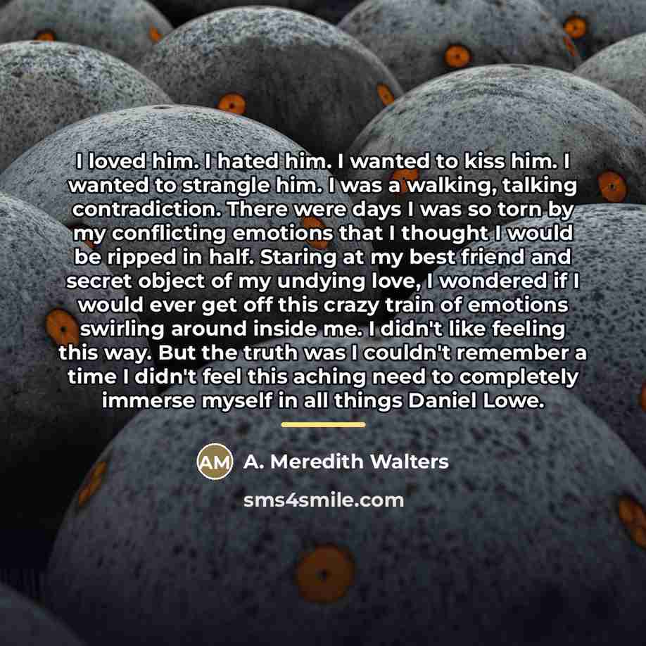 “I loved him. I hated him. I wanted to kiss…” quote by A. Meredith Walters
