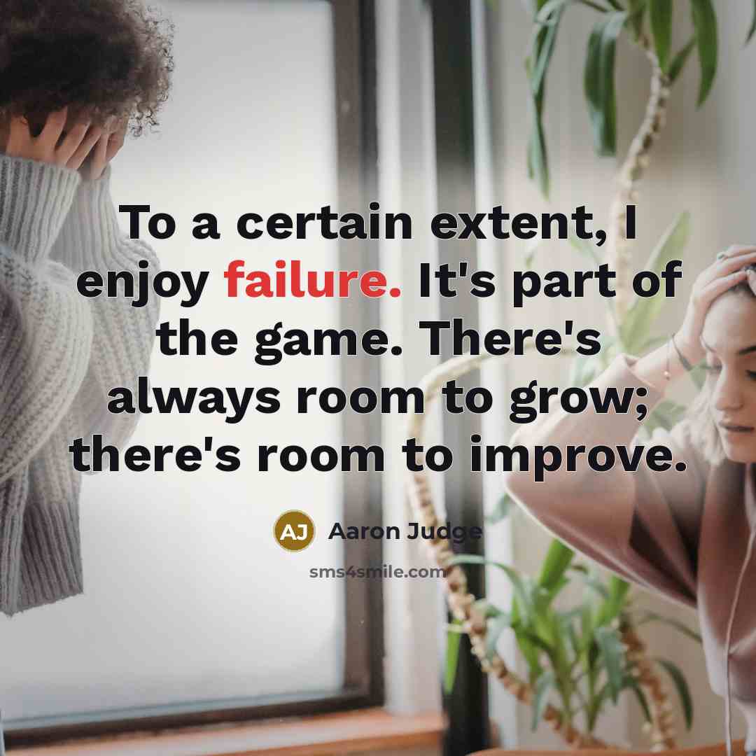 “To a certain extent, I enjoy failure. It's part of…” quote by Aaron Judge