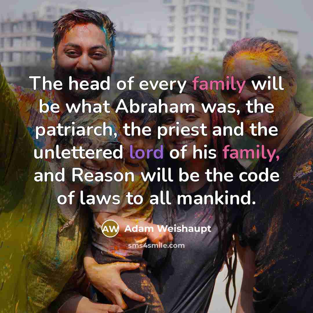 “The head of every family will be what Abraham was,…” quote by Adam Weishaupt