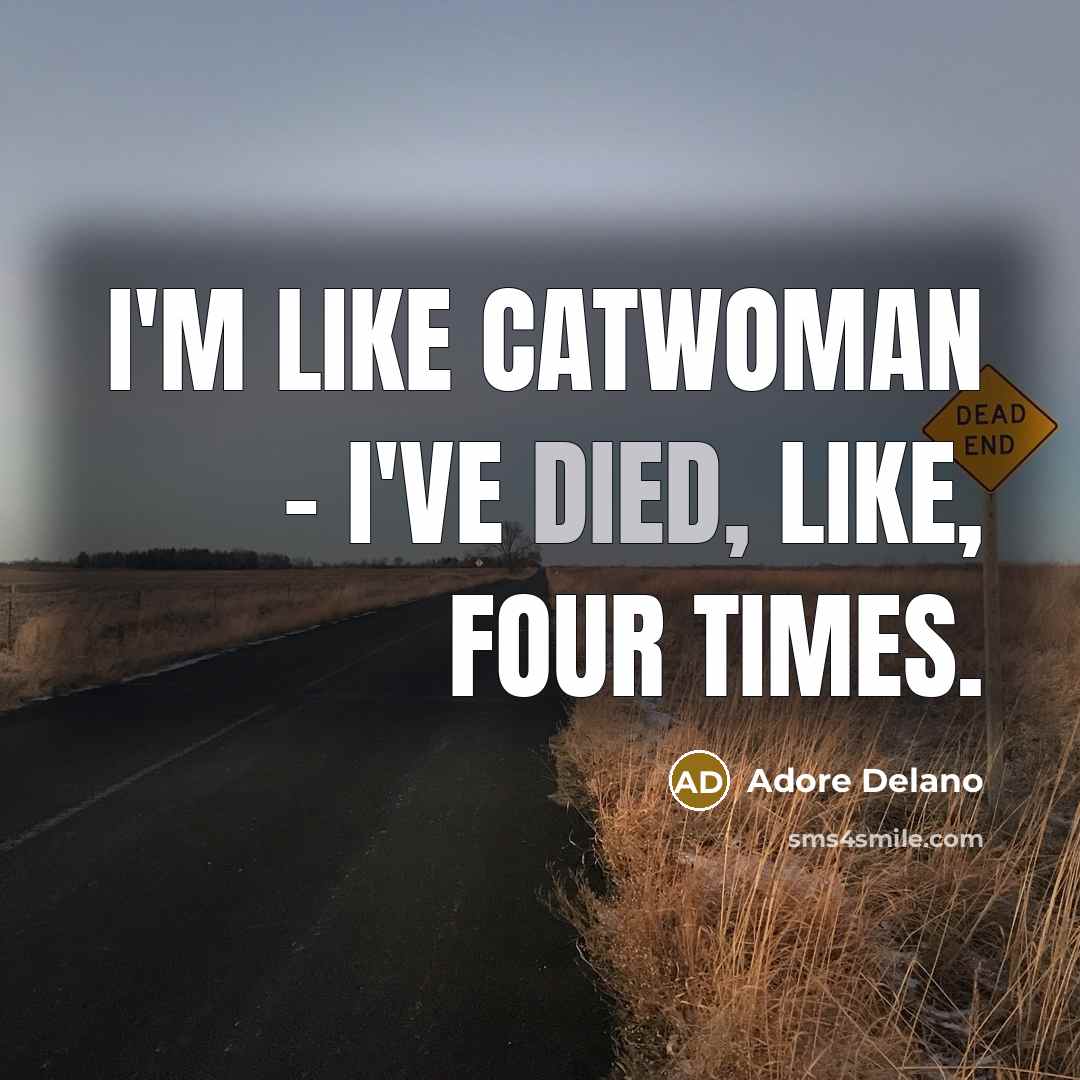 “I'm like Catwoman - I've died, like, four times.…” quote by Adore Delano