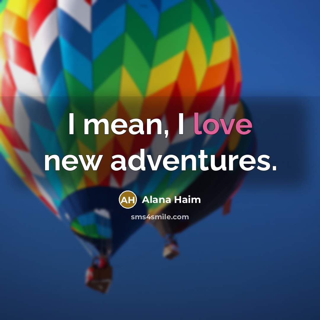 “I mean, I love new adventures.…” quote by Alana Haim