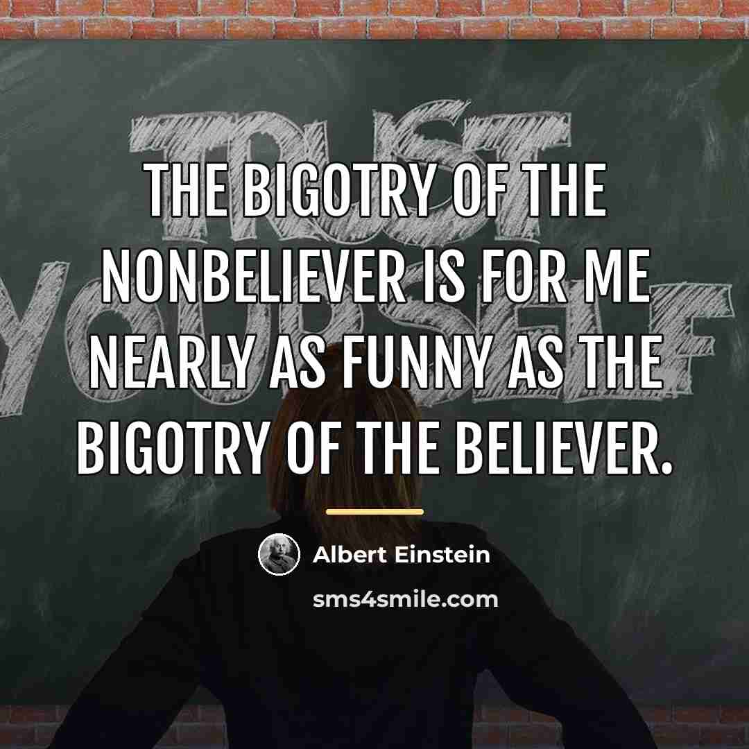 “The bigotry of the nonbeliever is for me nearly as…” quote by Albert Einstein