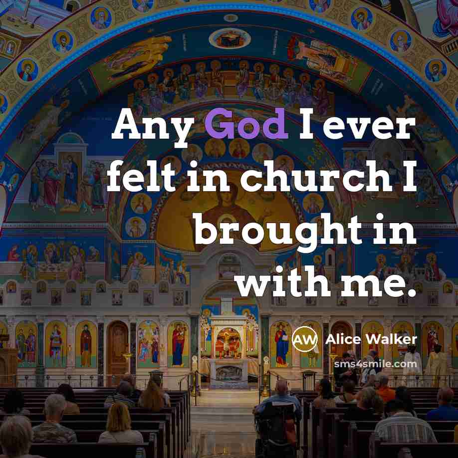 “Any God I ever felt in church I brought in…” quote by Alice Walker