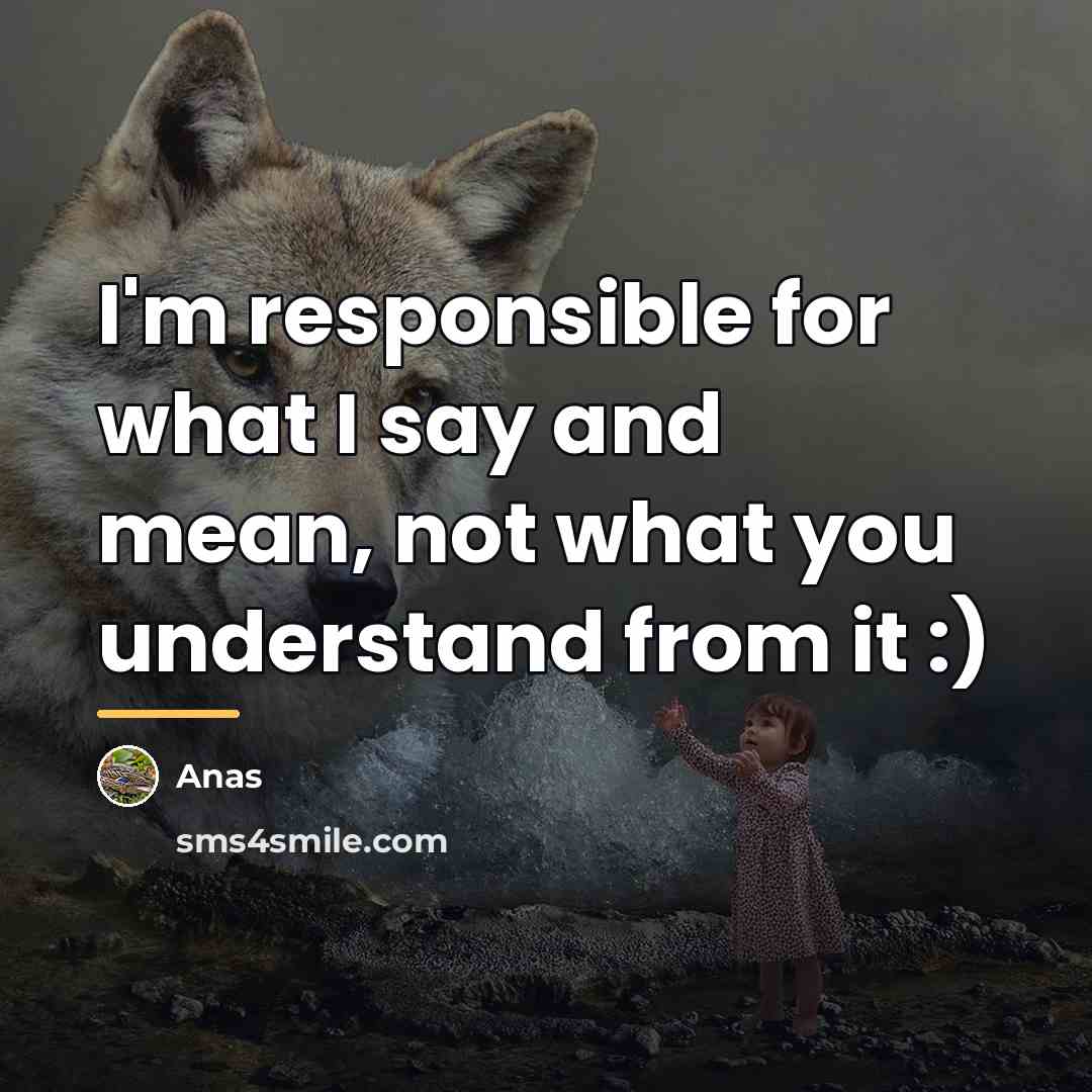 “I'm responsible for what I say and mean, not what…” quote by Anas