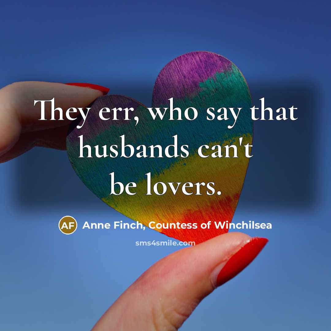 “They err, who say that husbands can't be lovers.…” quote by Anne Finch, Countess of Winchilsea
