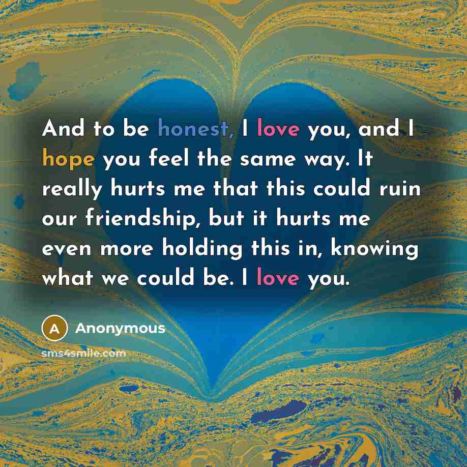 “And to be honest, I love you, and I hope…” quote by Anonymous