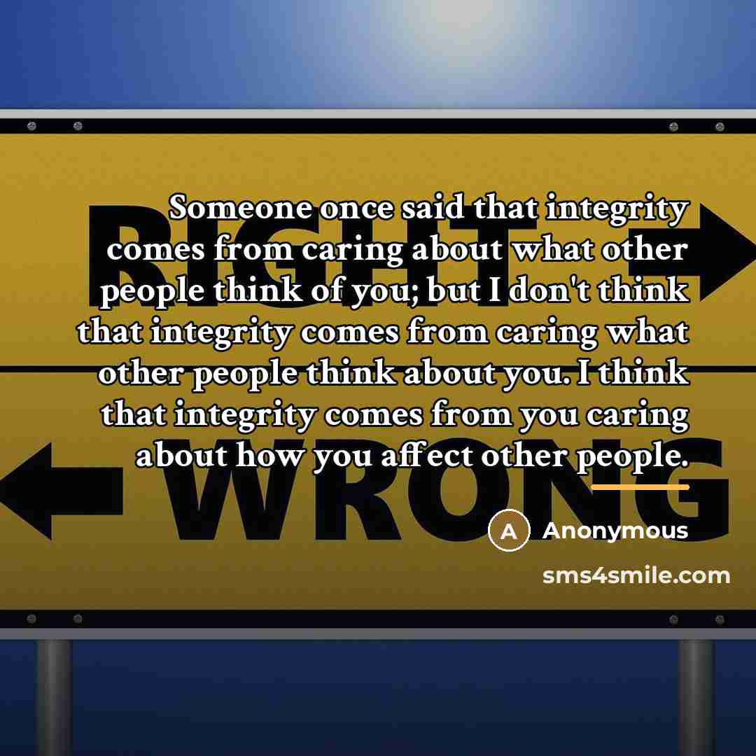 “Someone once said that integrity comes from caring about what…” quote by Anonymous