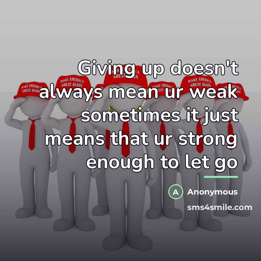 “Giving up doesn't always mean ur weak sometimes it just…” quote by Anonymous