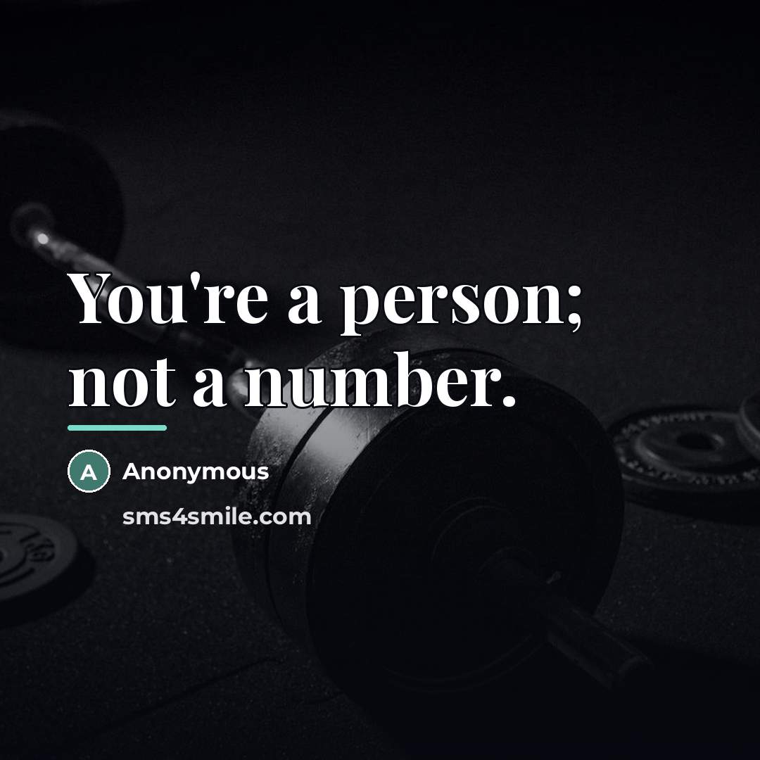 “You're a person; not a number.…” quote by Anonymous