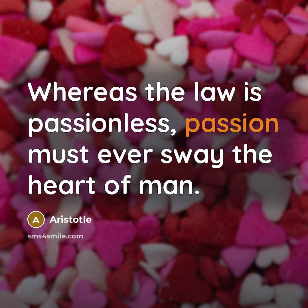 “Whereas the law is passionless, passion must ever sway the…” quote by Aristotle