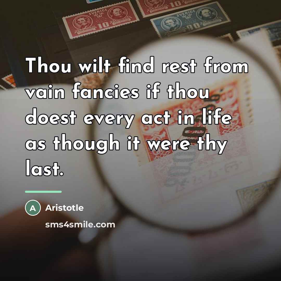 “Thou wilt find rest from vain fancies if thou doest…” quote by Aristotle
