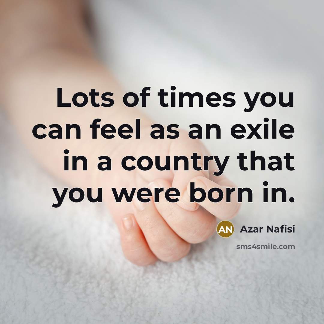 “Lots of times you can feel as an exile in…” quote by Azar Nafisi