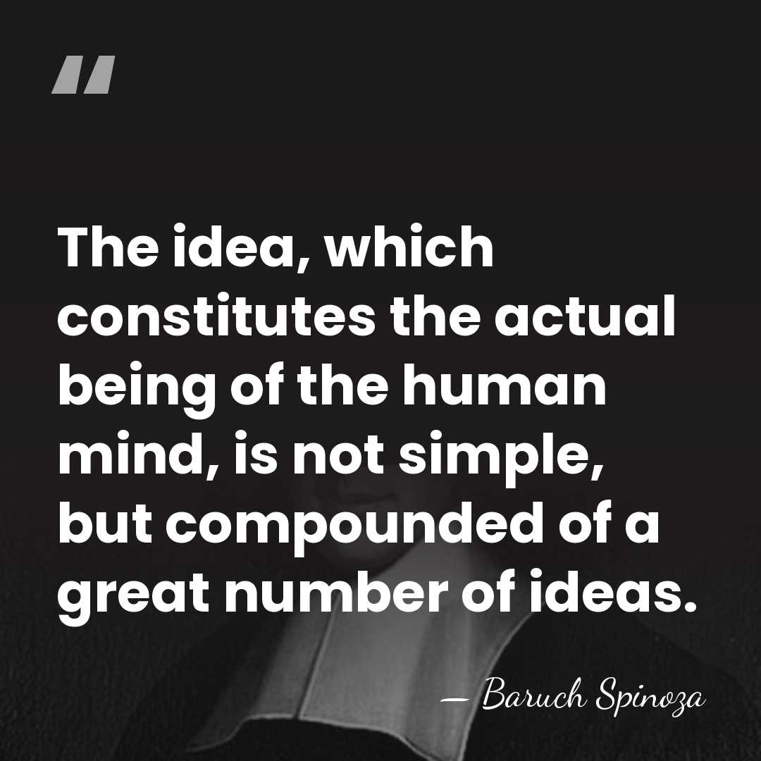 The idea, which constitutes the actual being of the human mind, is&hellip; - Baruch Spinoza