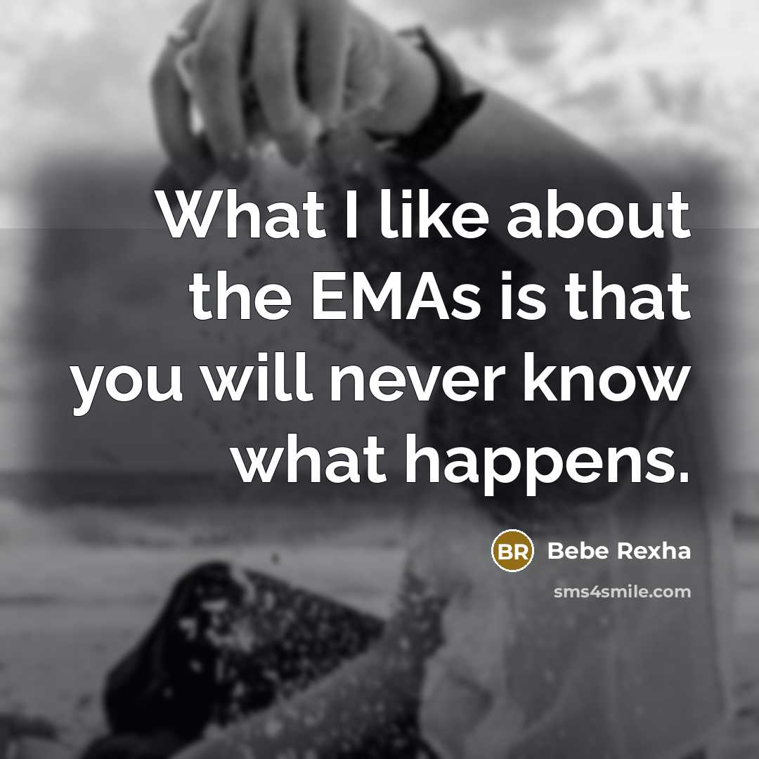 “What I like about the EMAs is that you will…” quote by Bebe Rexha