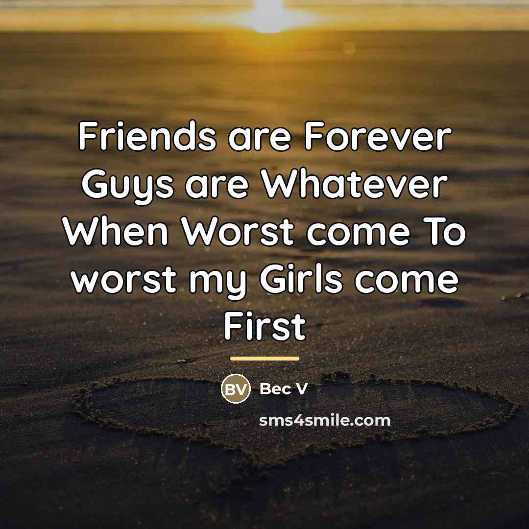 “Friends are Forever Guys are Whatever When Worst come To…” quote by Bec V