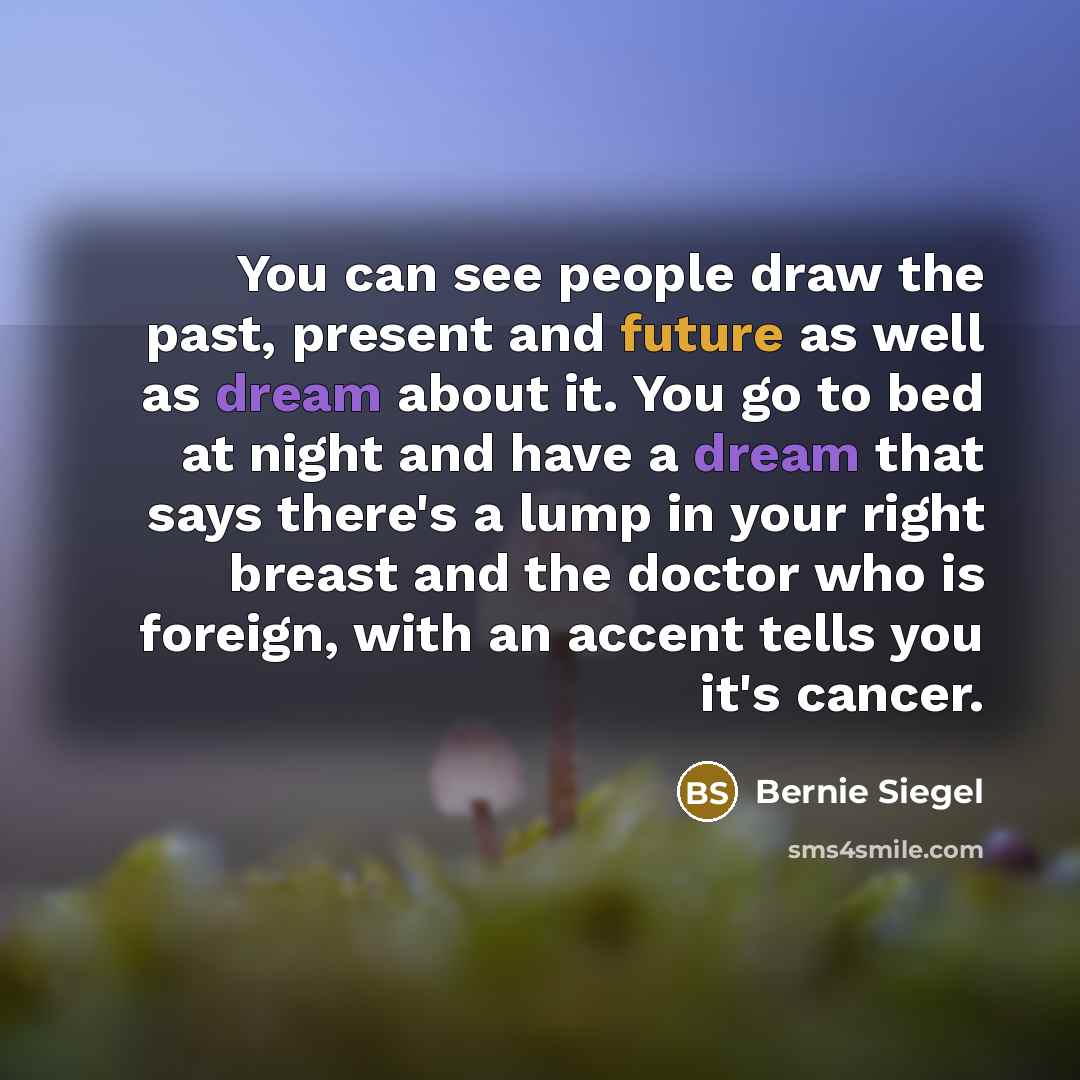 “You can see people draw the past, present and future…” quote by Bernie Siegel