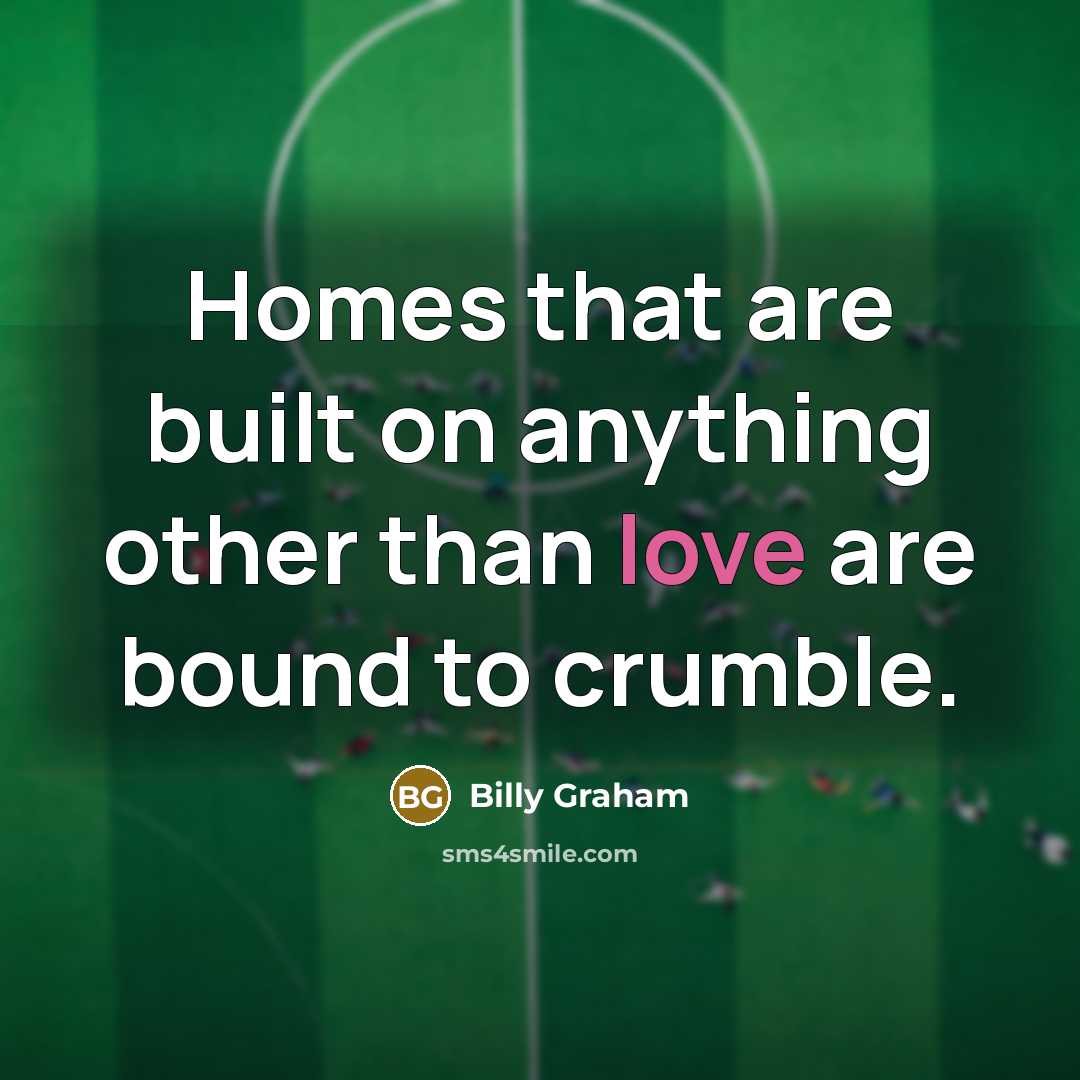 “Homes that are built on anything other than love are…” quote by Billy Graham