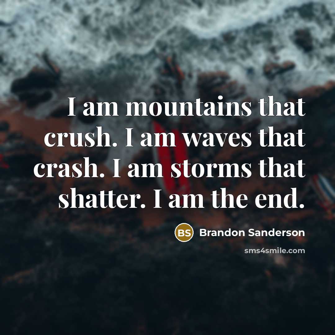 “I am mountains that crush. I am waves that crash.…” quote by Brandon Sanderson