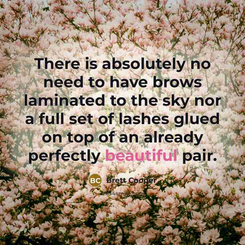 “There is absolutely no need to have brows laminated to…” quote by Brett Cooper