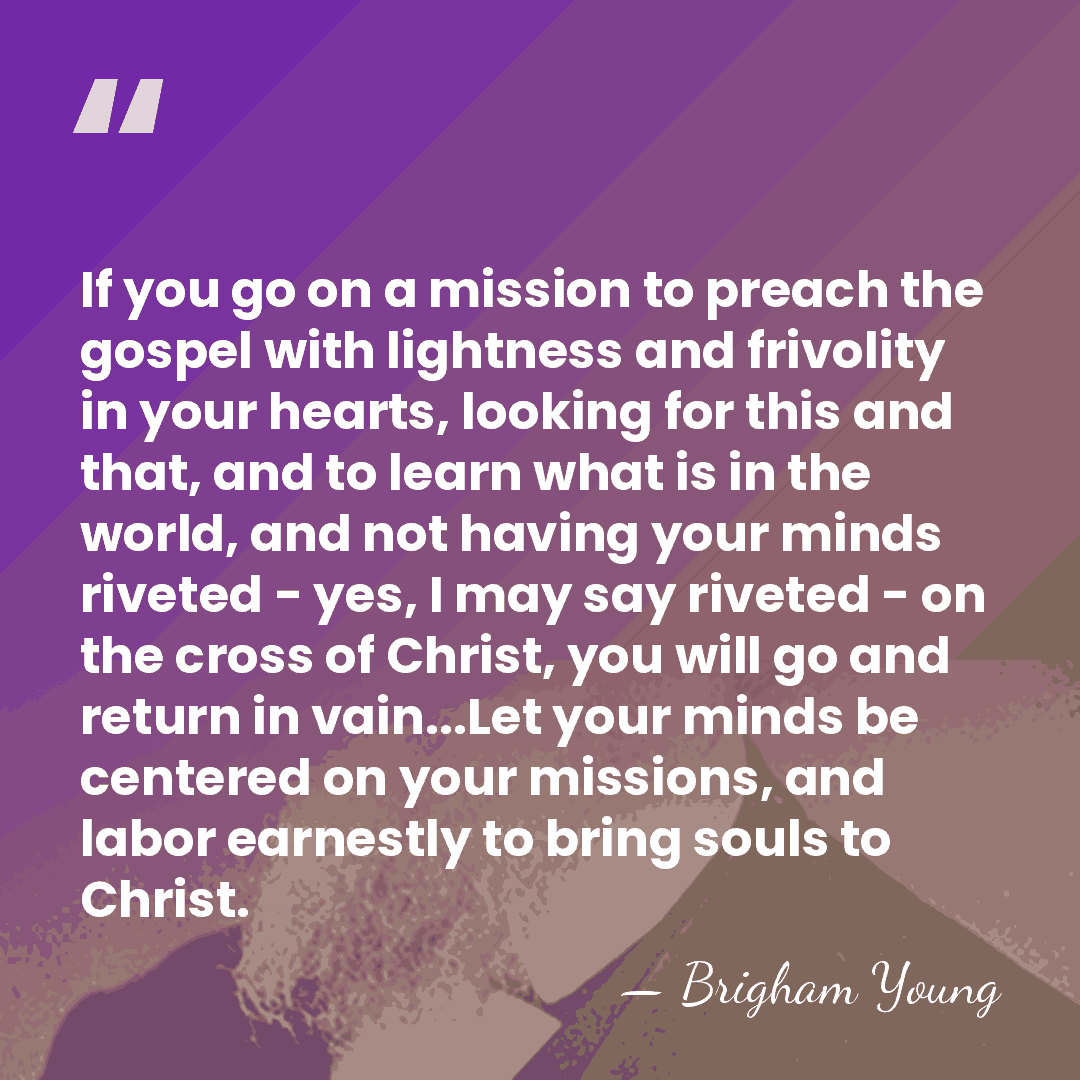 If you go on a mission to preach the gospel with lightness&hellip; - Brigham Young