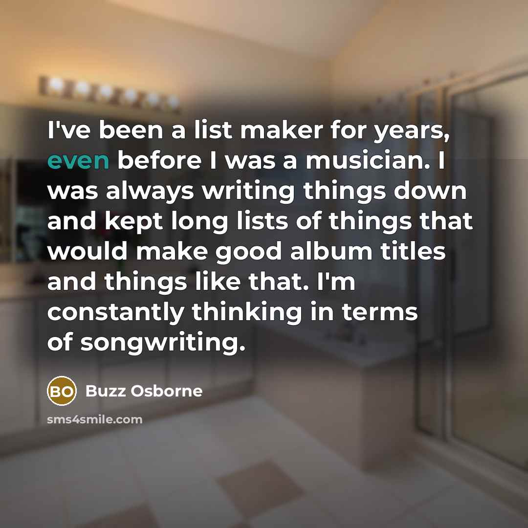 “I've been a list maker for years, even before I…” quote by Buzz Osborne