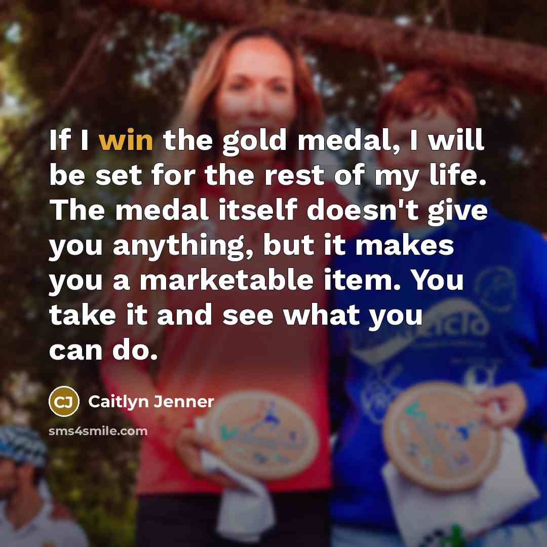 “If I win the gold medal, I will be set…” quote by Caitlyn Jenner