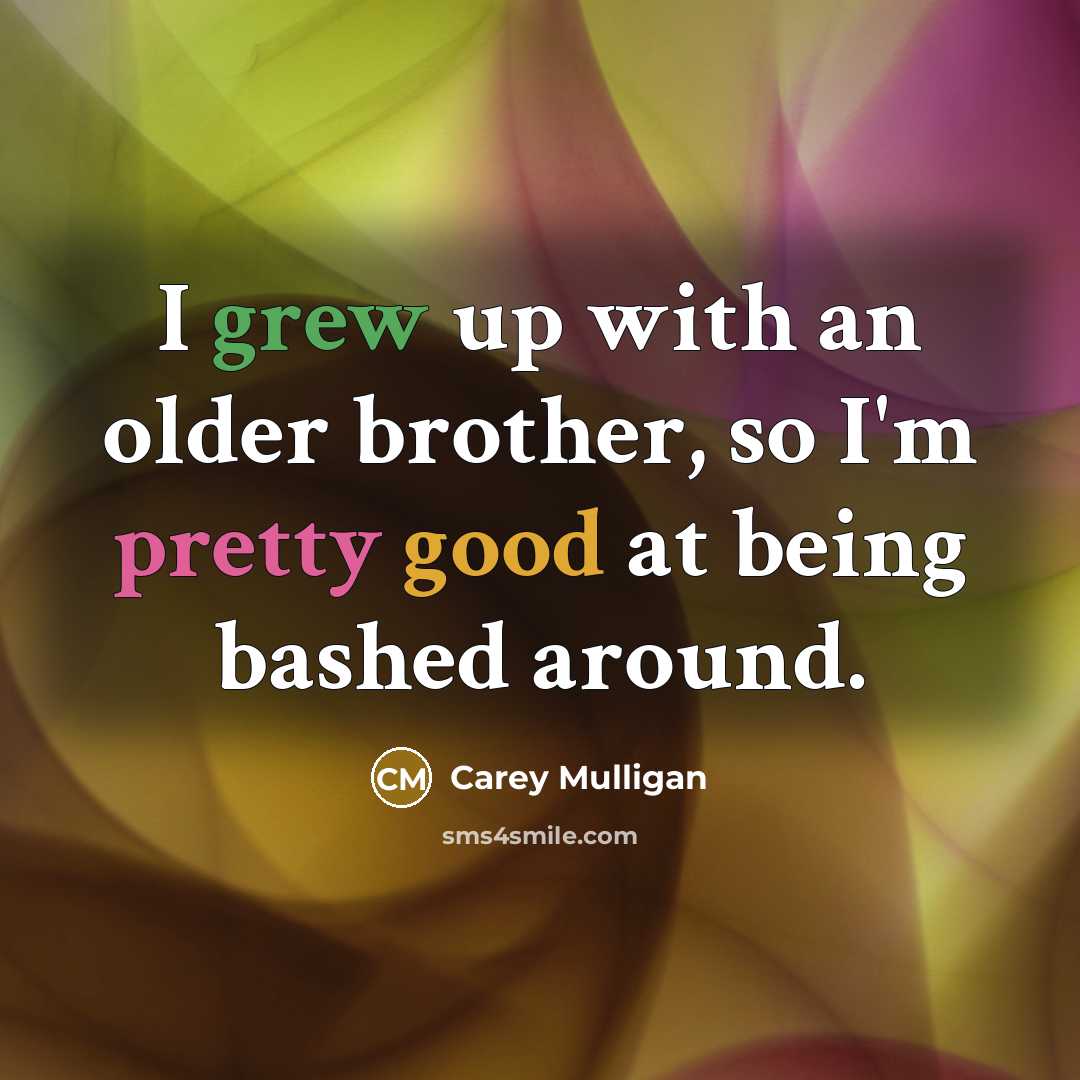 “I grew up with an older brother, so I'm pretty…” quote by Carey Mulligan