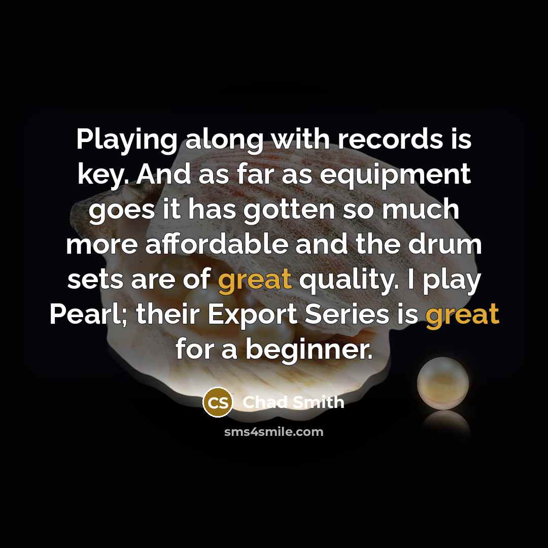 “Playing along with records is key. And as far as…” quote by Chad Smith