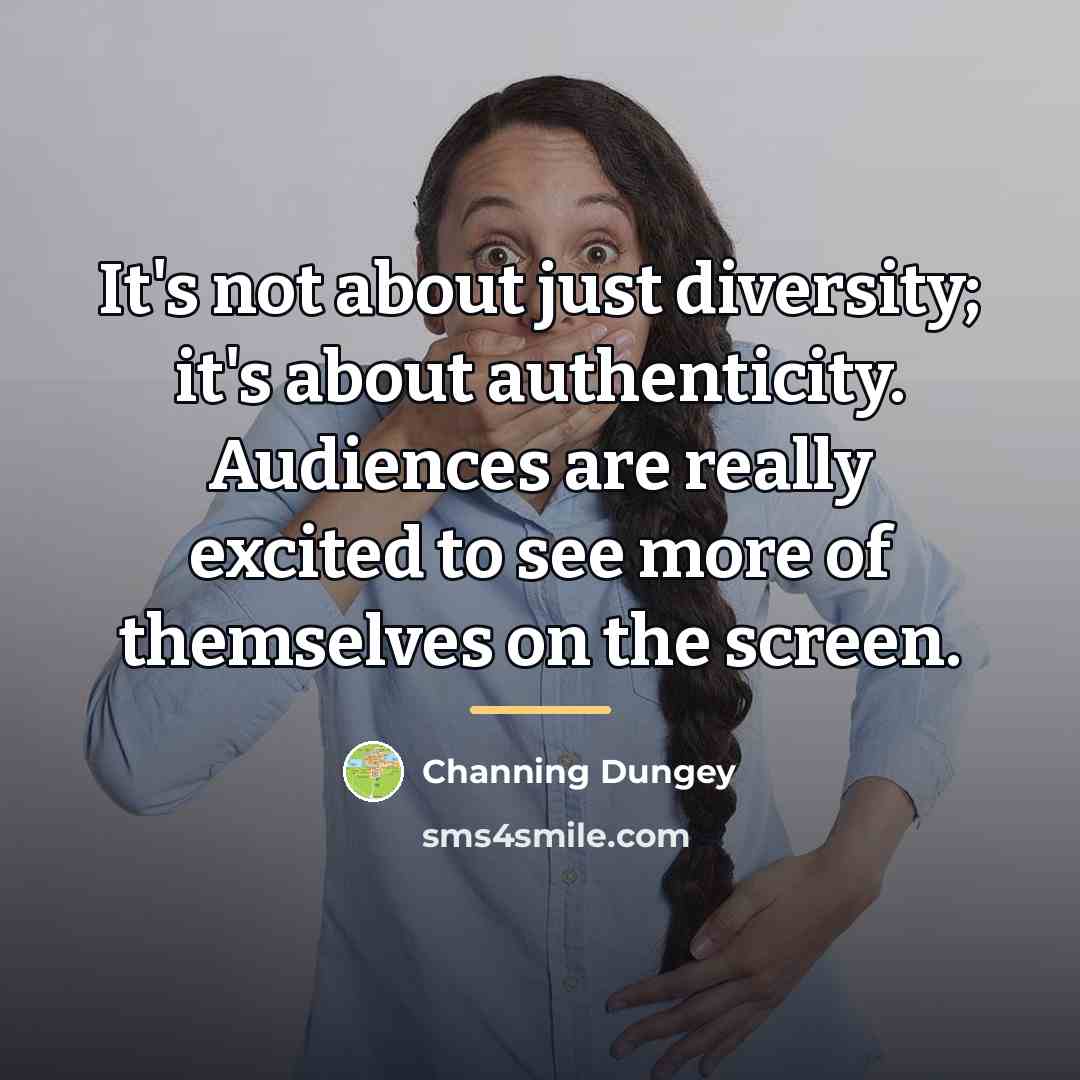 “It's not about just diversity; it's about authenticity. Audiences are…” quote by Channing Dungey