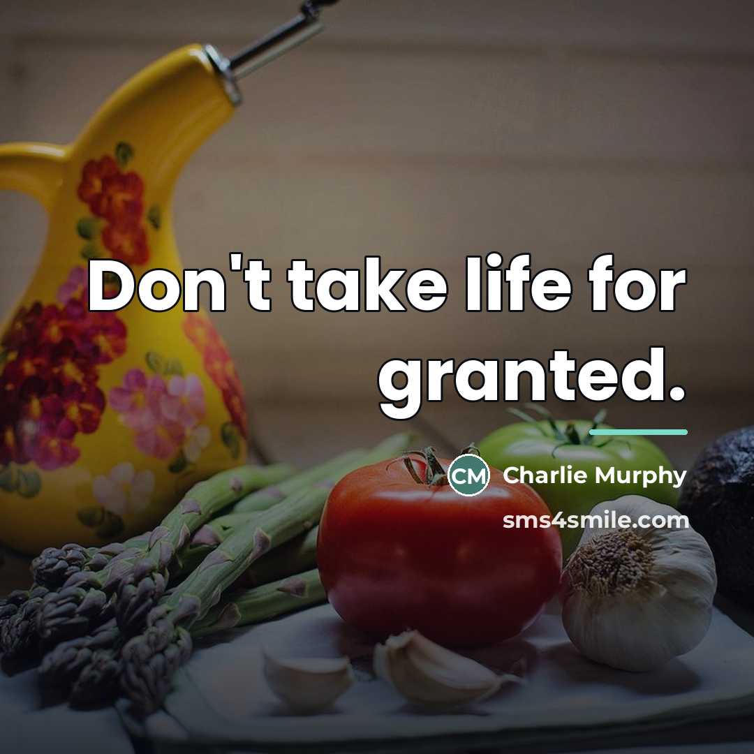 “Don't take life for granted.…” quote by Charlie Murphy