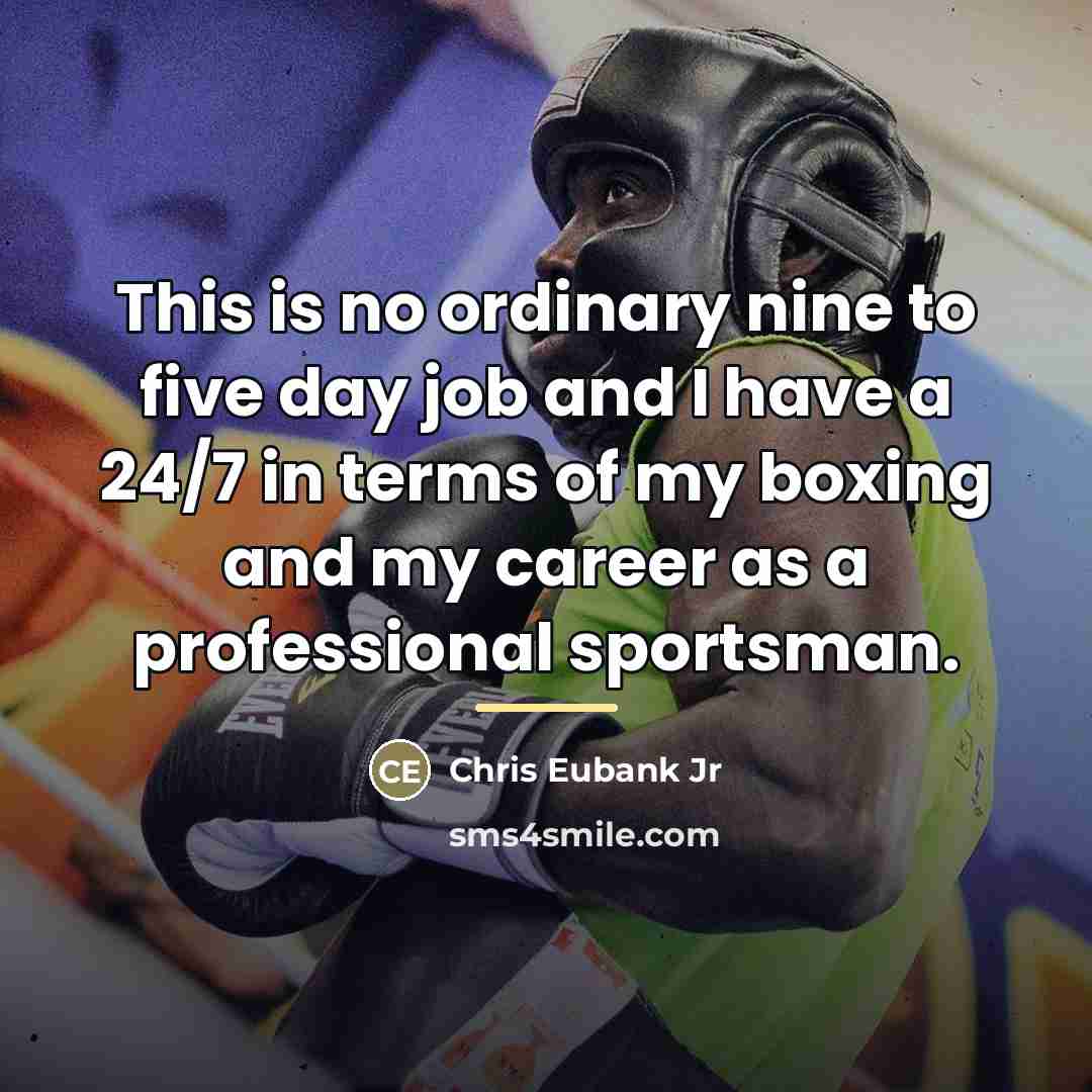 “This is no ordinary nine to five day job and…” quote by Chris Eubank Jr