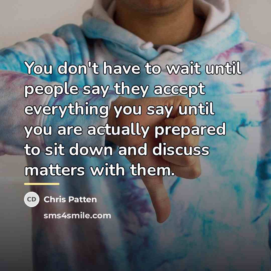 “You don't have to wait until people say they accept…” quote by Chris Patten