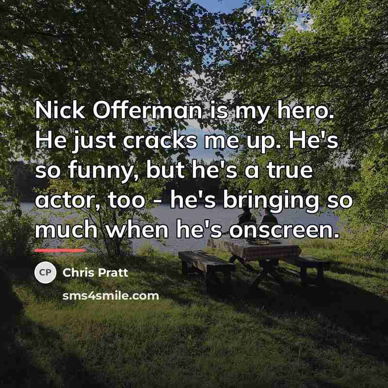 “Nick Offerman is my hero. He just cracks me up.…” quote by Chris Pratt