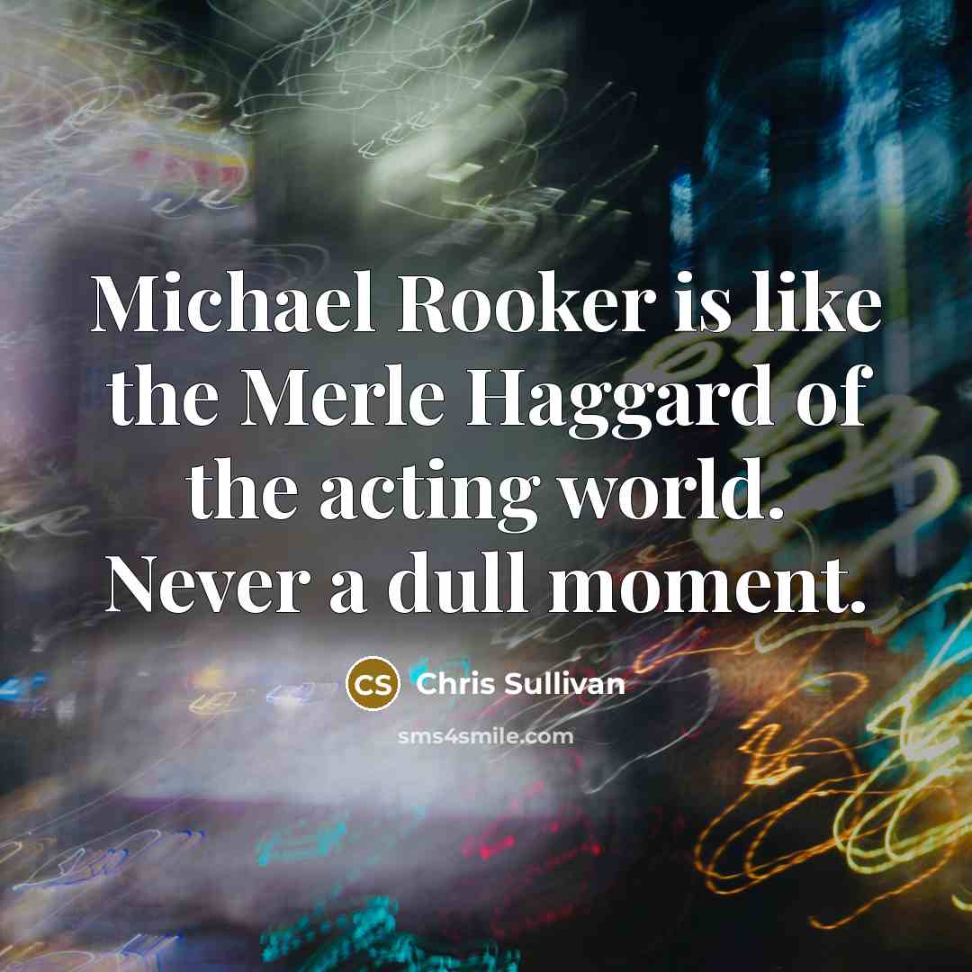 “Michael Rooker is like the Merle Haggard of the acting…” quote by Chris Sullivan