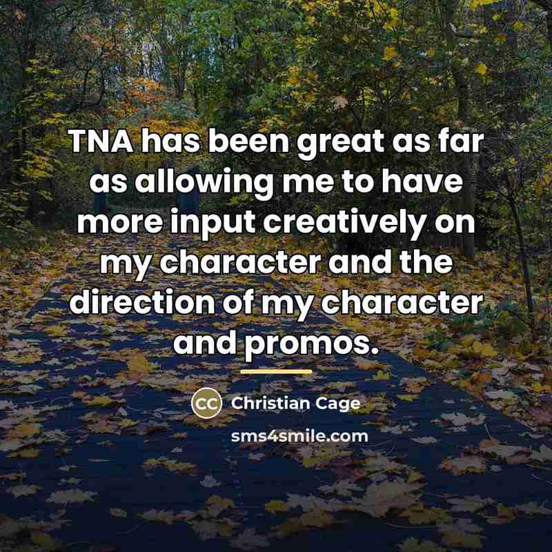 “TNA has been great as far as allowing me to…” quote by Christian Cage