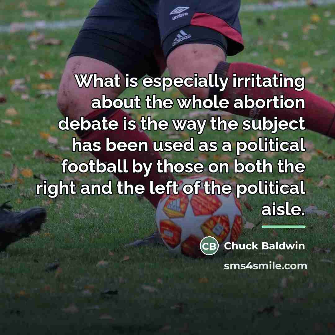 “What is especially irritating about the whole abortion debate is…” quote by Chuck Baldwin